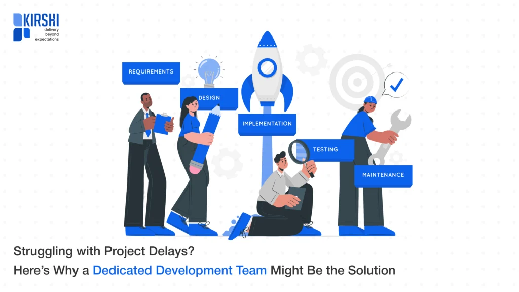 Struggling with Project Delays? Here’s Why a Dedicated Development Team Might Be the Solution