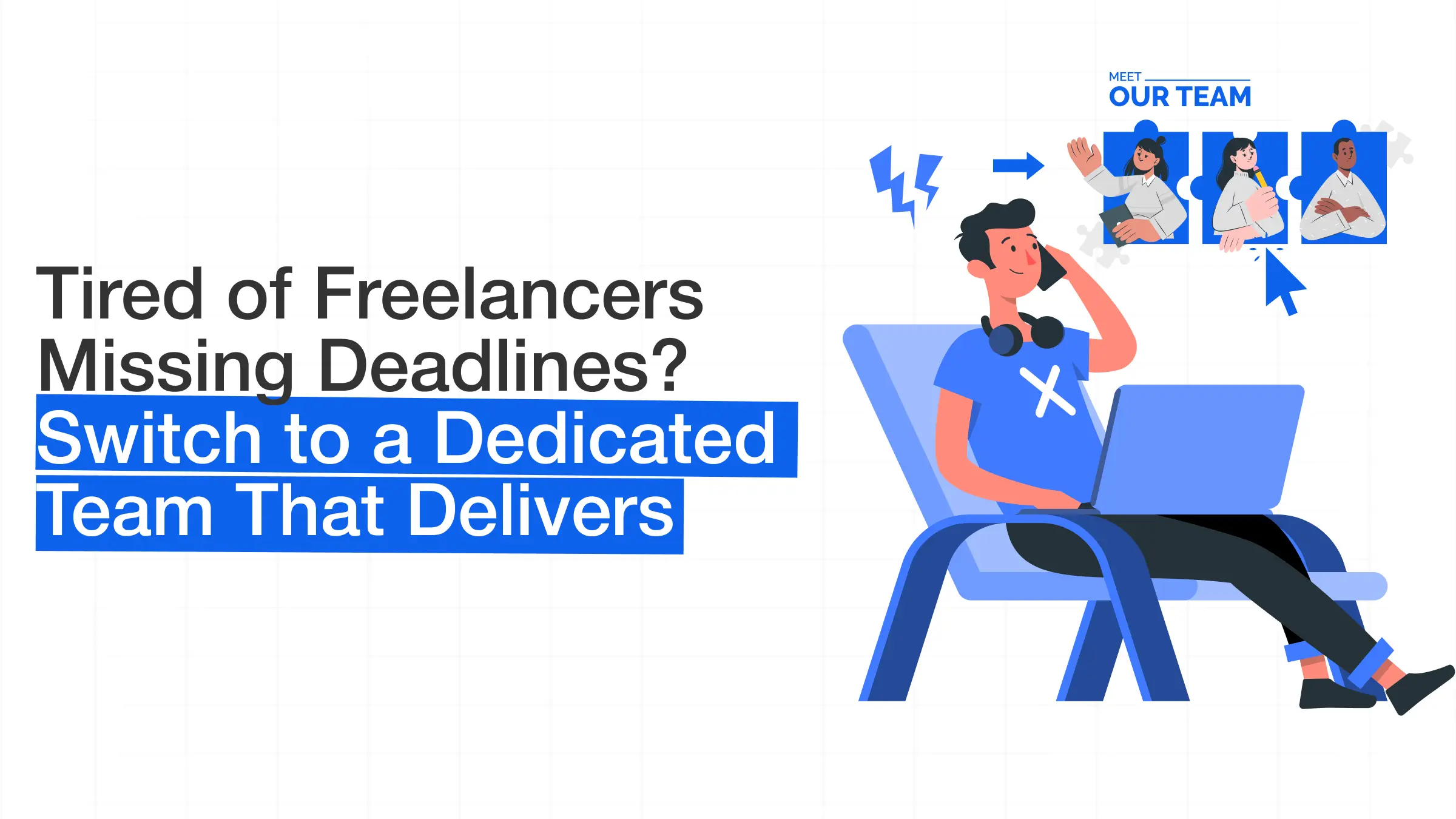 Tired of Freelancers Missing Deadlines? Switch to a Dedicated Team That Delivers