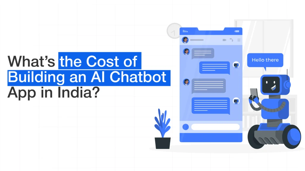 What’s the Cost of Building a Chatbot App in India?