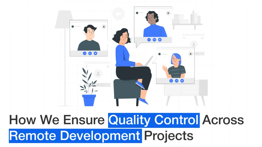 How We Ensure Quality Control Across Remote Development Projects
