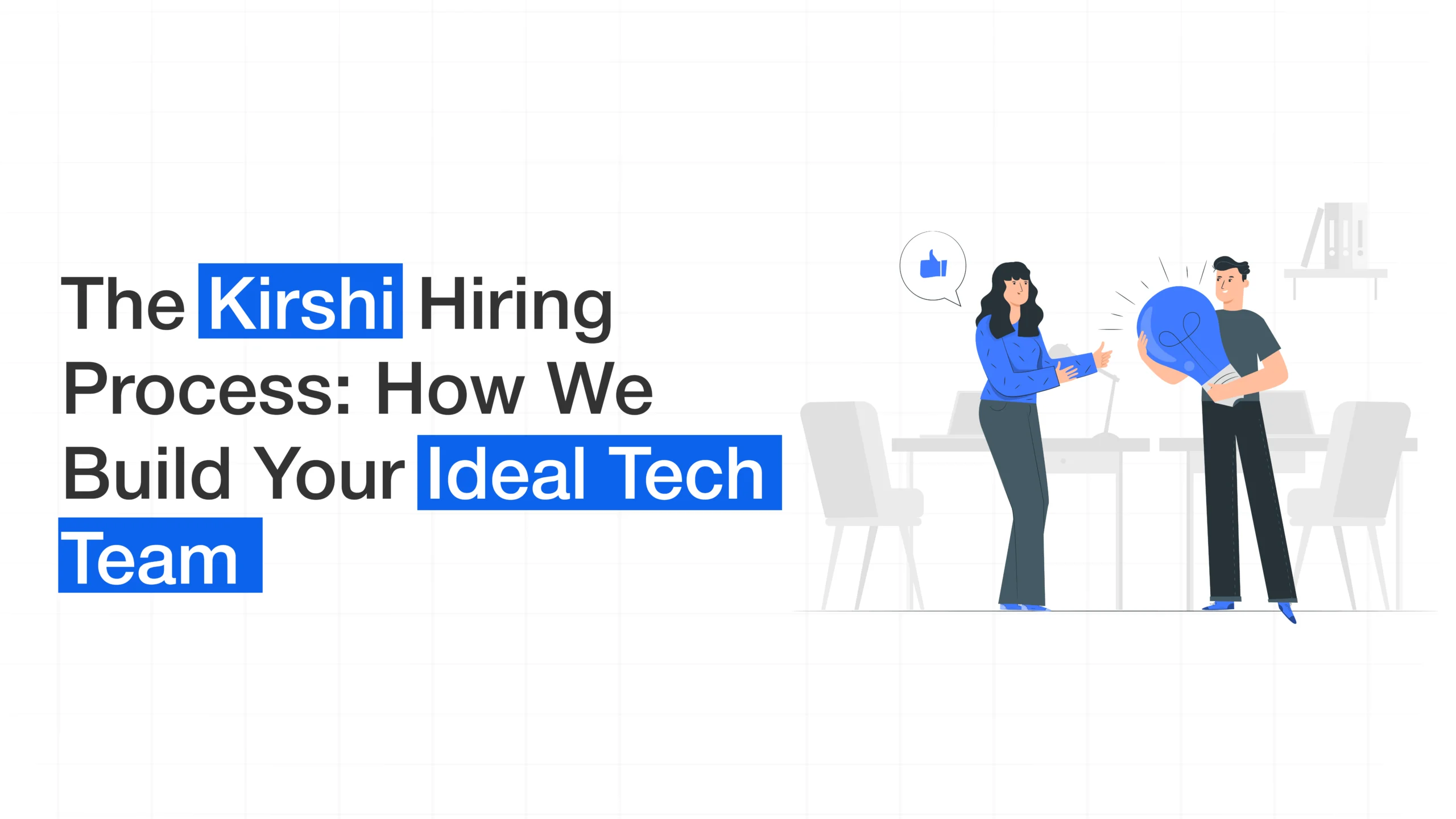 The Kirshi Hiring Process: How We Build Your Ideal Tech Team