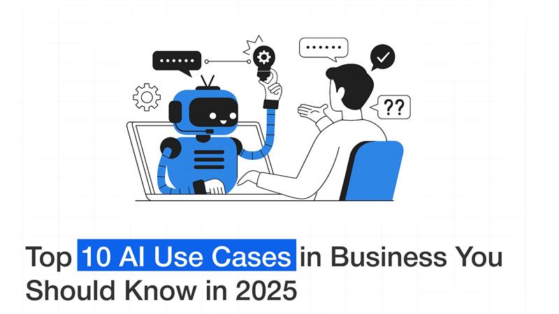 Top 10 AI Use Cases in Business You Should Know in 2025