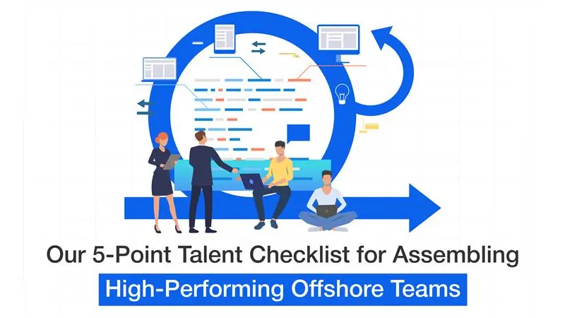 Our 5-Point Talent Checklist for Assembling High-Performing Offshore Teams
