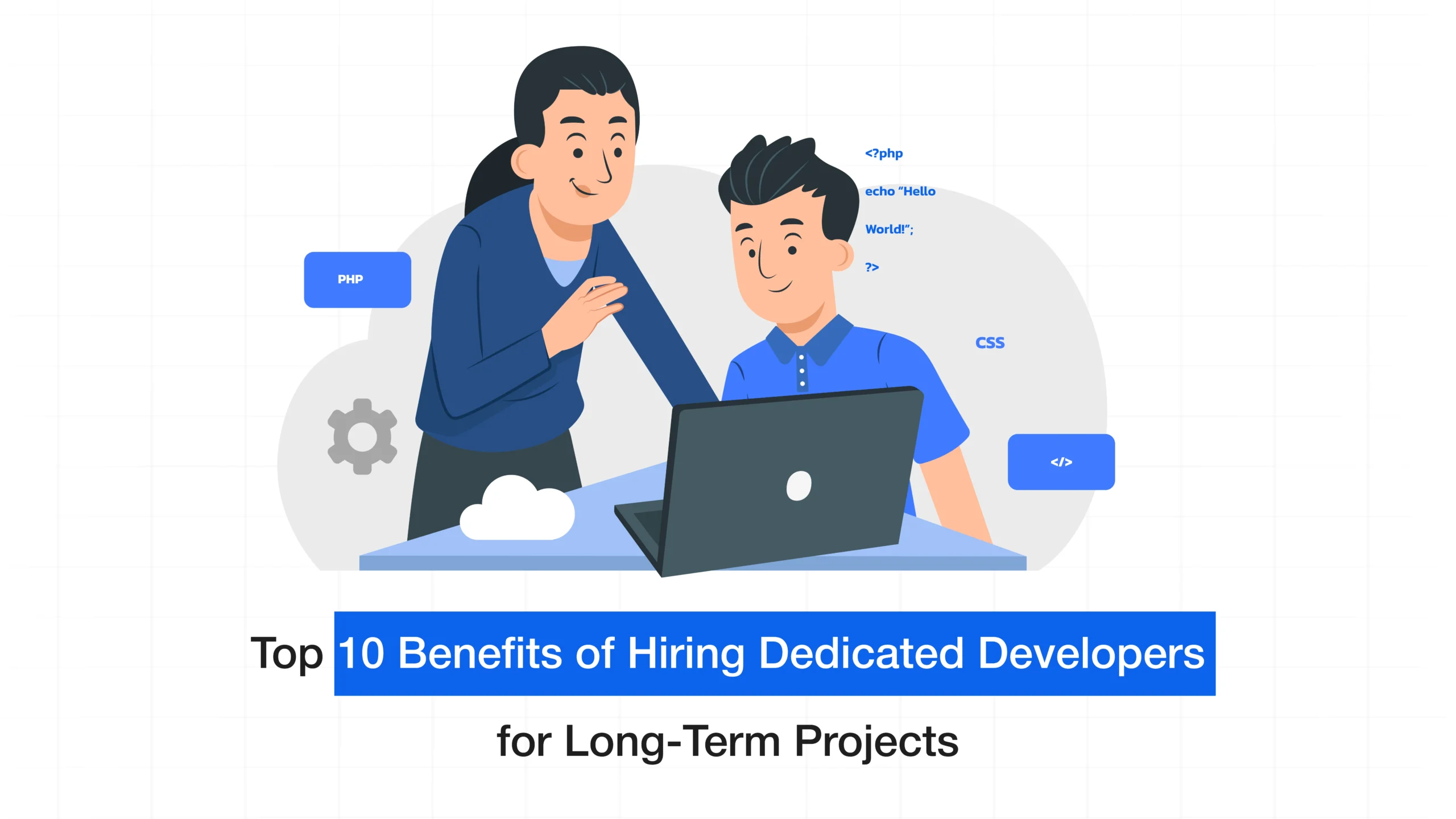 Top 10 Benefits of Hiring Dedicated Developers for Long-Term Projects