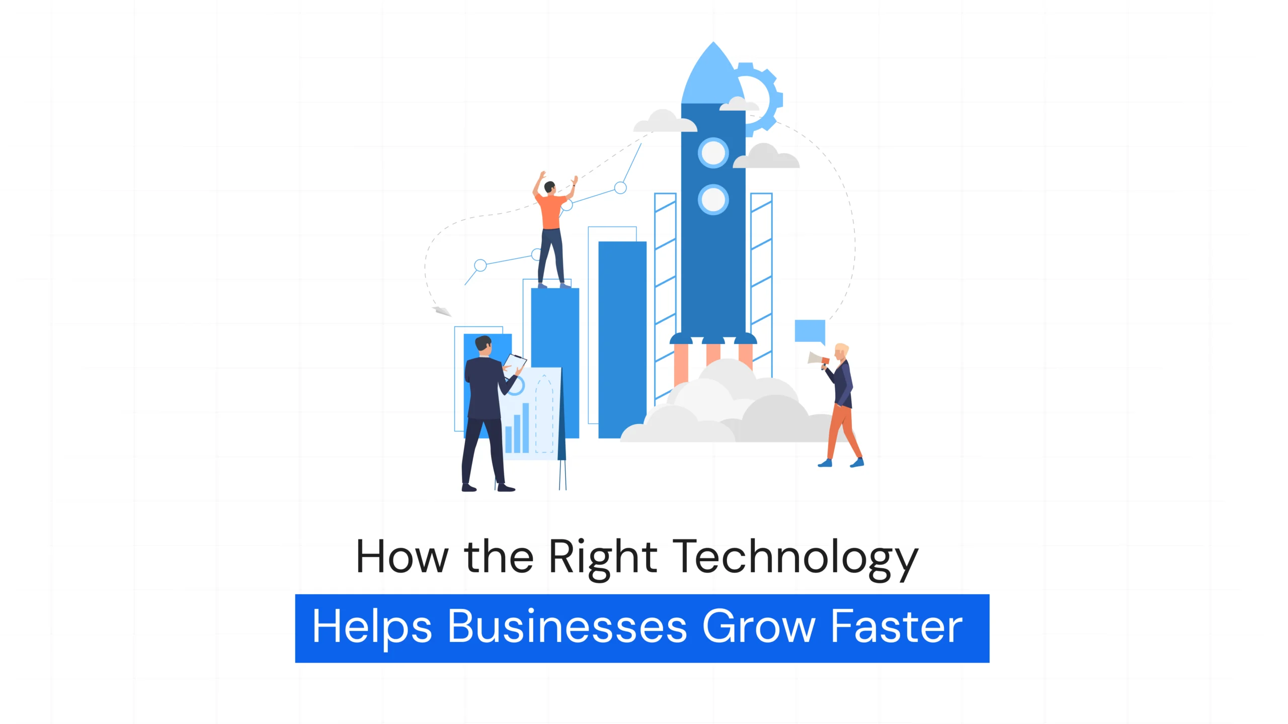Why Businesses That Invest in the Right Technology Grow Faster