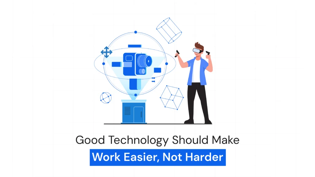Good Technology Should Make Work Feel Easier — Not Heavier
