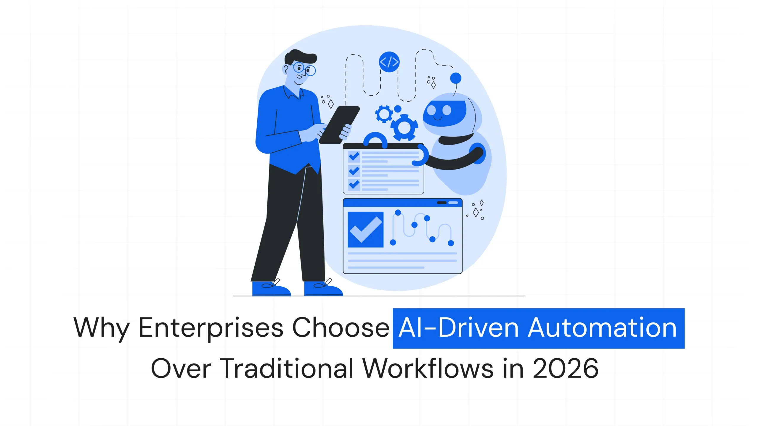 Why Enterprises Choose AI-Driven Automation Over Traditional Workflows in 2026