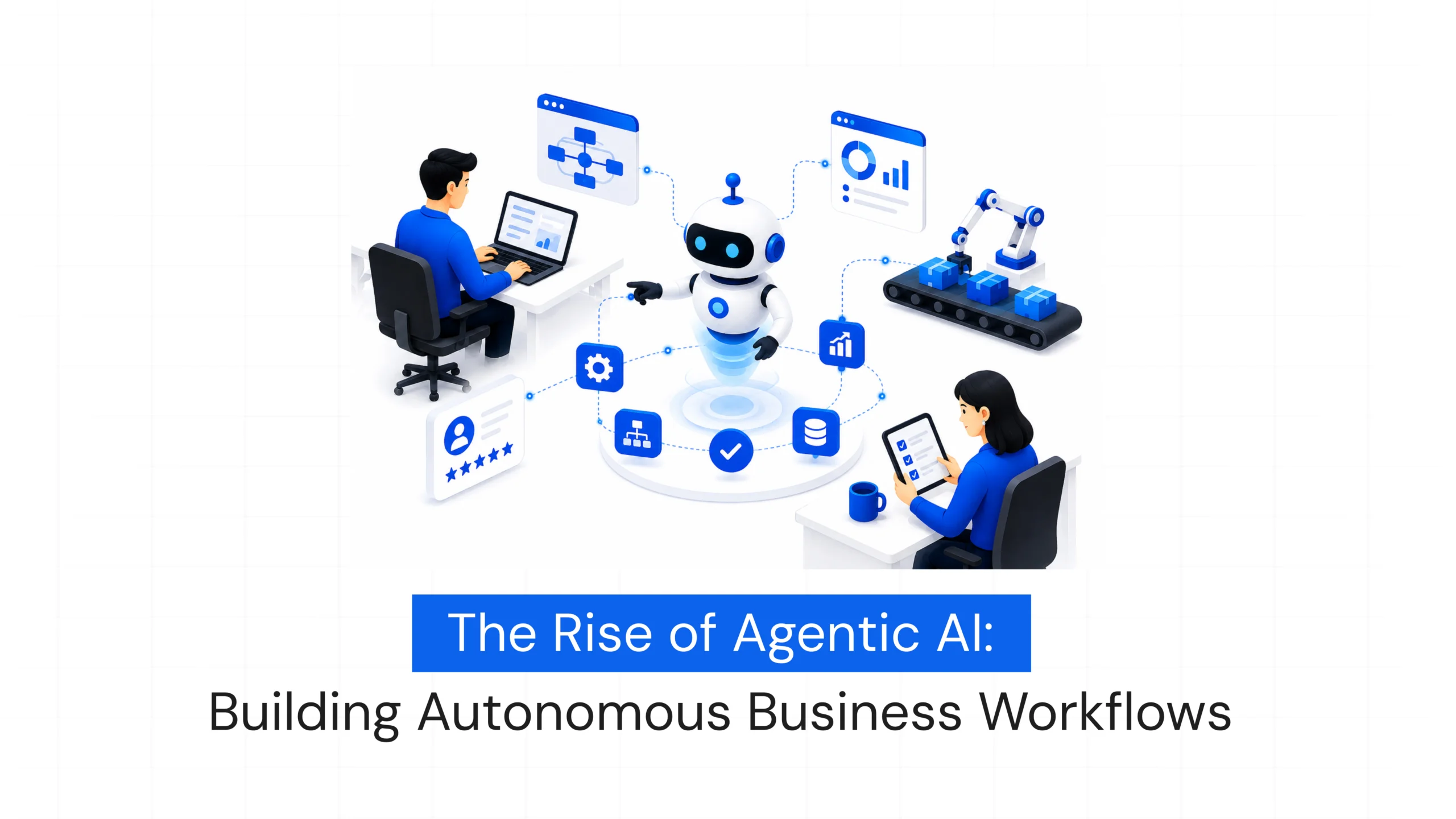 The Rise of Agentic AI: Building Autonomous Business Workflows
