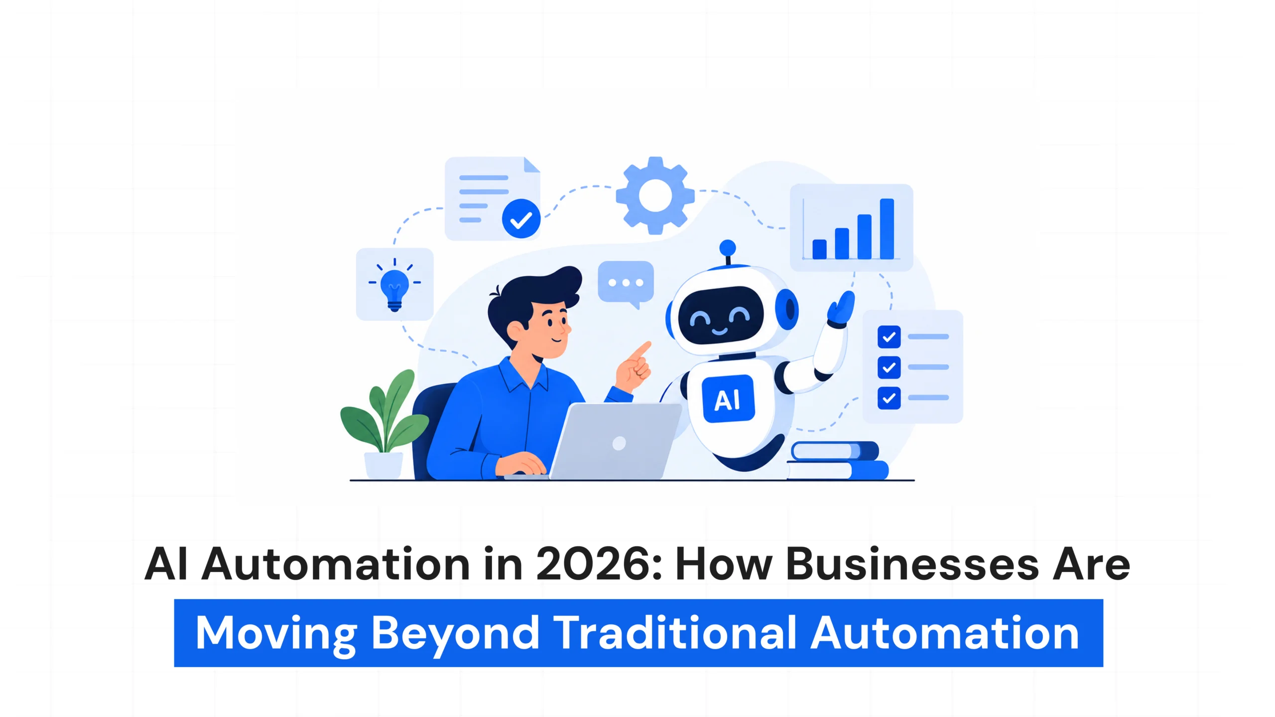 AI Automation in 2026: How Businesses Are Moving Beyond Traditional Automation