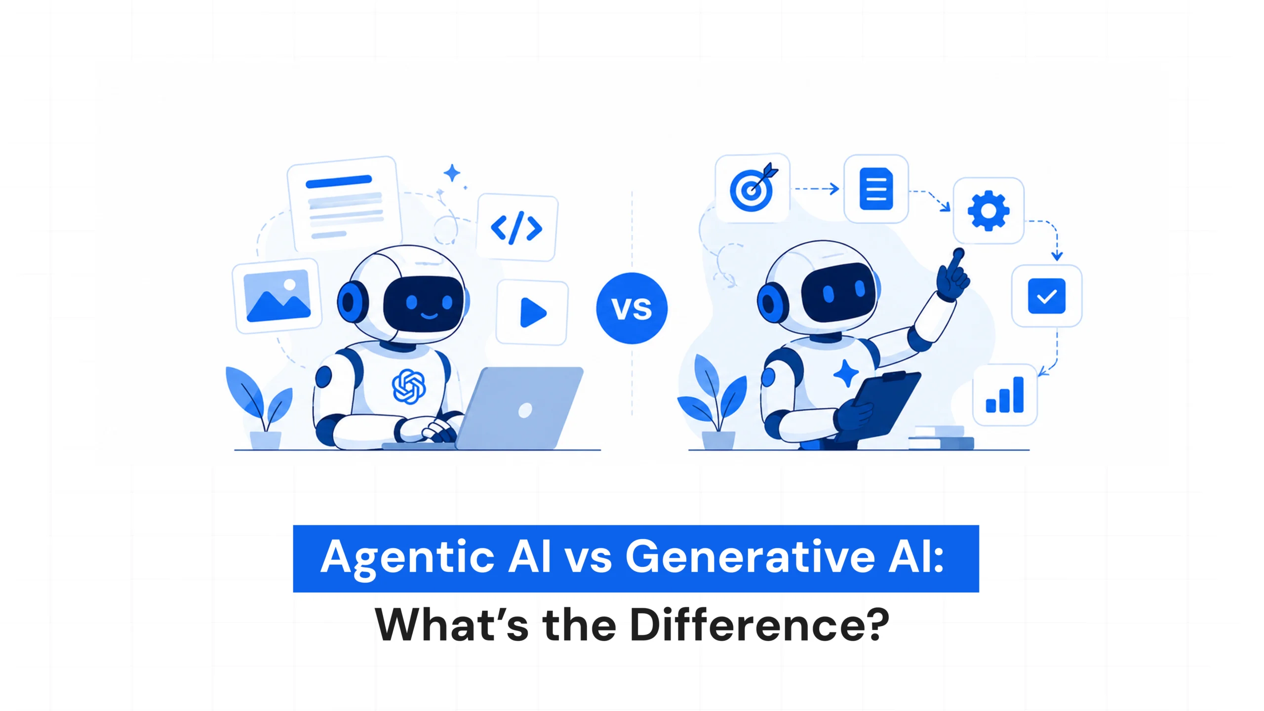 Agentic AI vs Generative AI: What’s the Difference?